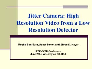 Jitter Camera: High Resolution Video from a Low Resolution Detector
