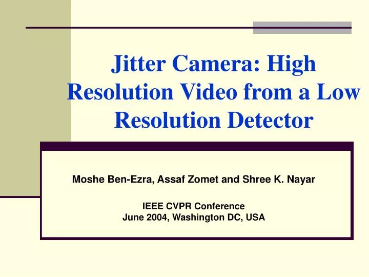 jitter camera high resolution video from a low resolution detector