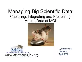Managing Big Scientific Data Capturing, Integrating and Presenting Mouse Data at MGI