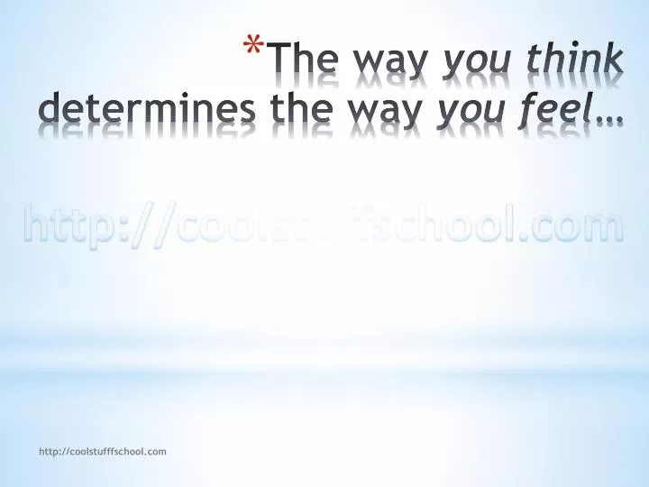 the way you think determines the way you feel