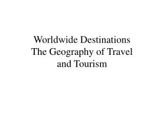 Worldwide Destinations The Geography of Travel and Tourism
