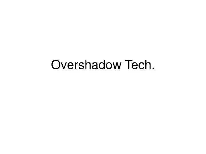 overshadow tech