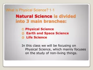 Natural Science is divided into 3 main branches: