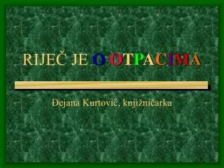 rije je o o t p a c i m a
