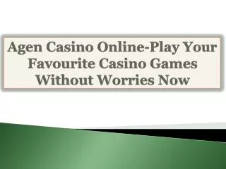 Agen Casino Online-Play Your Favourite Casino Games Without