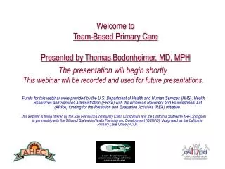 Welcome to Team-Based Primary Care Presented by Thomas Bodenheimer , MD, MPH
