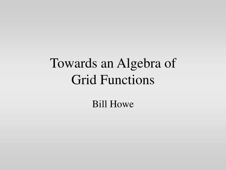 towards an algebra of grid functions