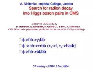 A. Nikitenko, Imperial College, London Search for radion decay into Higgs boson pairs in CMS