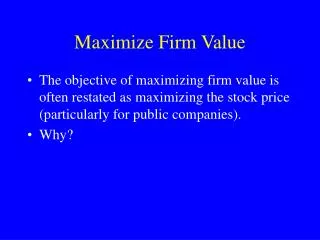 Maximize Firm Value