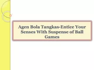 Agen Bola Tangkas-Entice Your Senses With Suspense of Ball G