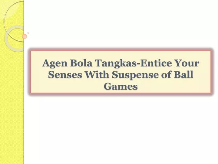 agen bola tangkas entice your senses with suspense of ball games