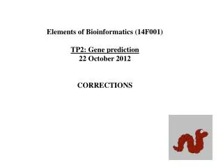 Elements of Bioinformatics (14F001) TP2: Gene prediction 22 October 2012 CORRECTIONS