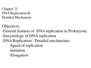 Chapter 21 DNA Replication II: Detailed Mechanism Objectives