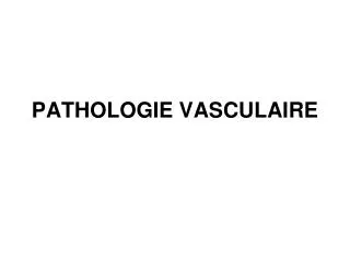 pathologie vasculaire