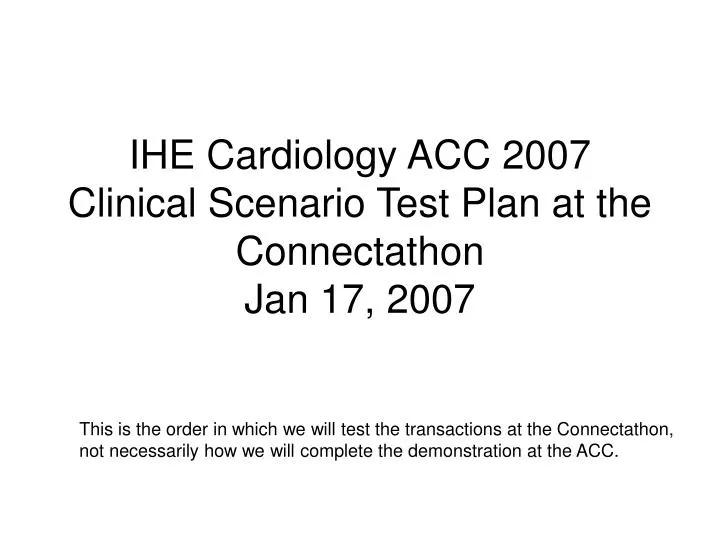 ihe cardiology acc 2007 clinical scenario test plan at the connectathon jan 17 2007
