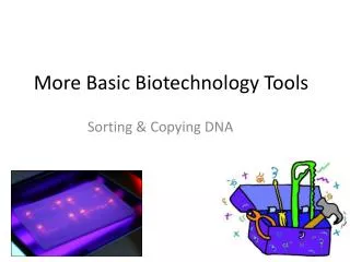 More Basic Biotechnology Tools
