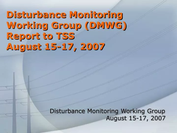disturbance monitoring working group dmwg report to tss august 15 17 2007