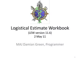 Logistical Estimate Workbook (LEW version 11.6) 2 May 11