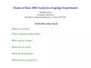 OUTLINE of the TALK Where we left off? What is different in Run 2003? How analysis is done?
