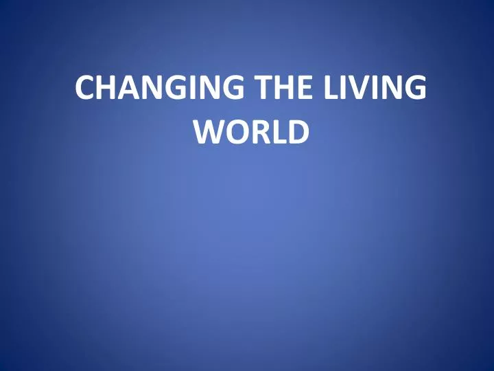 changing the living world
