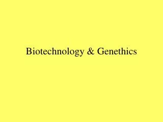 Biotechnology &amp; Genethics