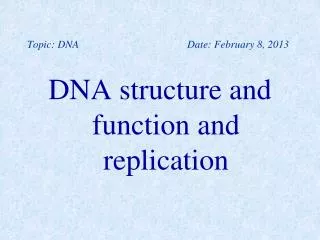 Topic: DNA 			Date: February 8, 2013