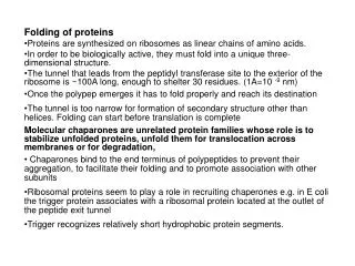 Folding of proteins Proteins are synthesized on ribosomes as linear chains of amino acids.