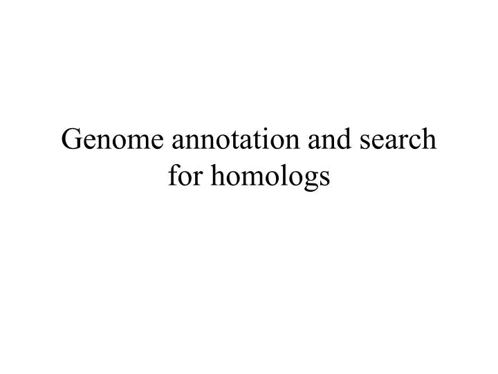 genome annotation and search for homologs