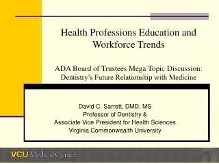 David C. Sarrett, DMD, MS Professor of Dentistry &amp; Associate Vice President for Health Sciences