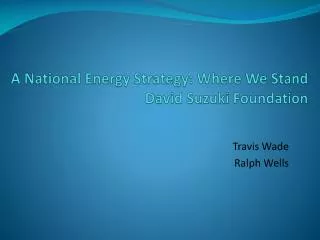 A National Energy Strategy: Where We Stand David Suzuki Foundation