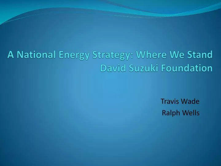 a national energy strategy where we stand david suzuki foundation