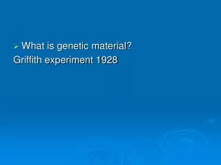 What is genetic material? Griffith experiment 1928