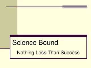 Science Bound Nothing Less Than Success