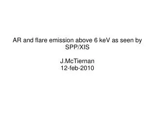 AR and flare emission above 6 keV as seen by SPP/XIS J.McTiernan 12-feb-2010