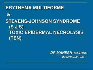 ERYTHEMA MULTIFORME &amp; STEVENS-JOHNSON SYNDROME (S.J.S)- TOXIC EPIDERMAL NECROLYSIS (TEN)