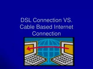 DSL Connection VS. Cable Based Internet Connection