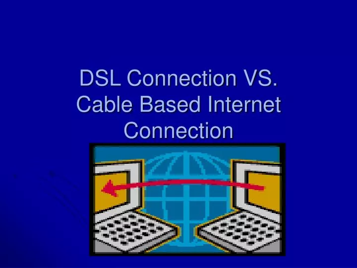 dsl connection vs cable based internet connection
