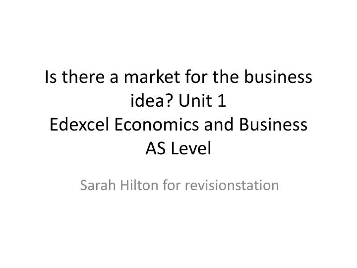 is there a market for the business idea unit 1 edexcel economics and business as level