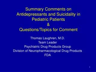 Thomas Laughren, M.D. Team Leader Psychiatric Drug Products Group