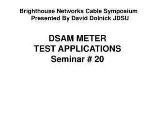 DSAM METER TEST APPLICATIONS Seminar # 20
