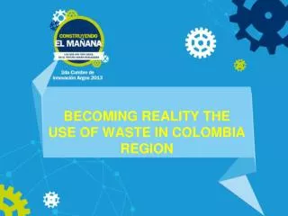 BECOMING REALITY THE USE OF WASTE IN COLOMBIA REGION