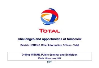 Challenges and opportunities of tomorrow Patrick HERENG Chief Information Officer - Total