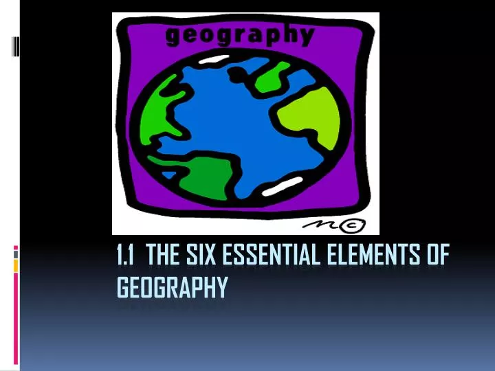 1 1 the six essential elements of geography