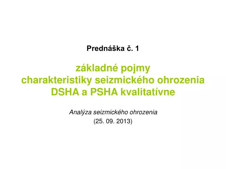 predn ka 1 z kladn pojmy charakteristiky seizmick ho ohrozenia dsha a psha kvalitat vne