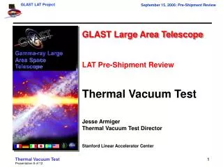 GLAST Large Area Telescope LAT Pre-Shipment Review Thermal Vacuum Test Jesse Armiger