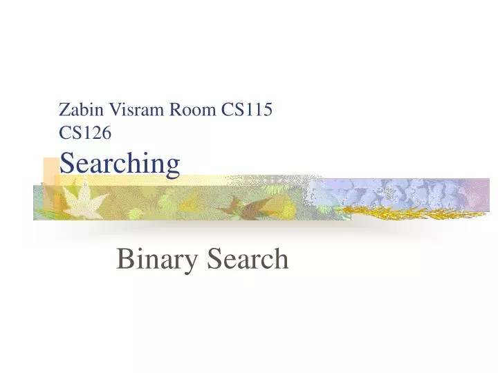 zabin visram room cs115 cs126 searching