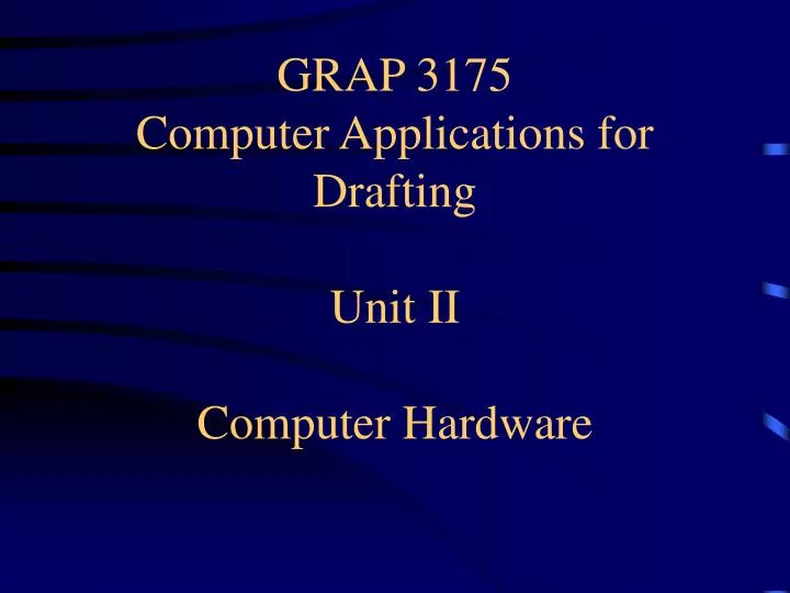 grap 3175 computer applications for drafting unit ii computer hardware