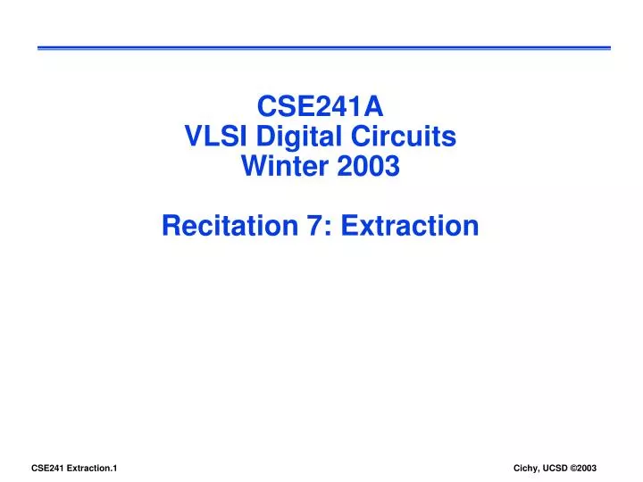 cse241a vlsi digital circuits winter 2003 recitation 7 extraction
