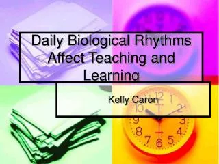 Daily Biological Rhythms Affect Teaching and Learning