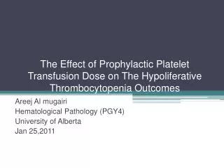Areej Al mugairi Hematological Pathology (PGY4) University of Alberta Jan 25,2011